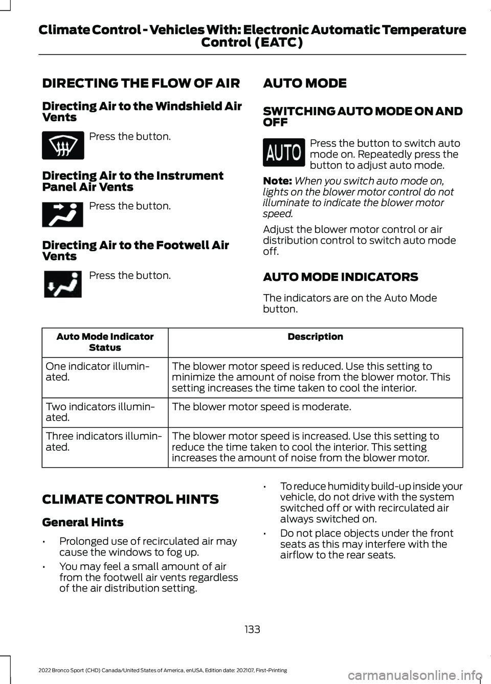 FORD BRONCO SPORT 2022  Owners Manual DIRECTING THE FLOW OF AIR
Directing Air to the Windshield Air
Vents
Press the button.
Directing Air to the Instrument
Panel Air Vents Press the button.
Directing Air to the Footwell Air
Vents Press th