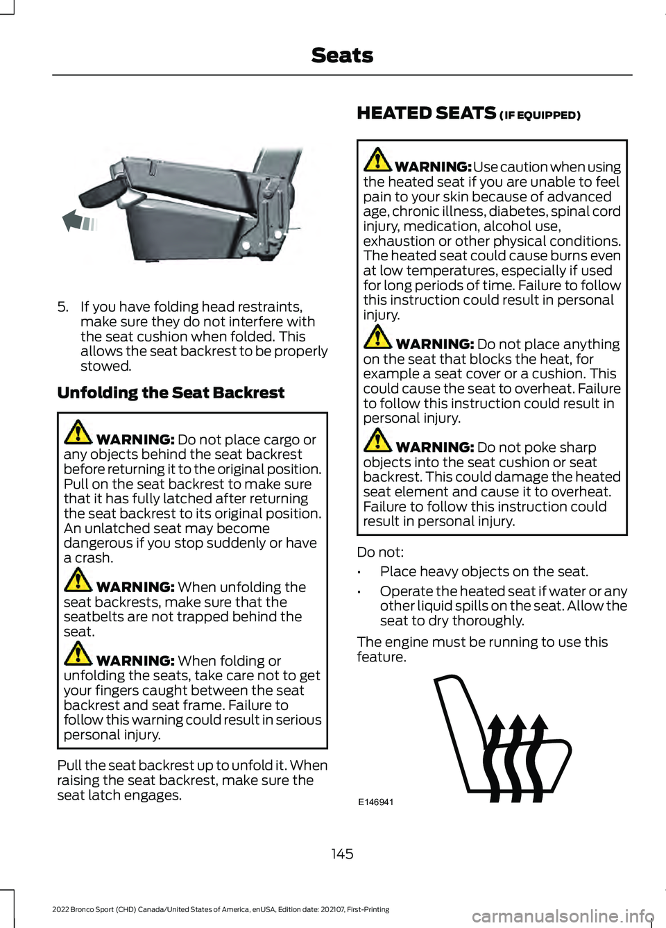 FORD BRONCO SPORT 2022 Owners Manual 5. If you have folding head restraints,
make sure they do not interfere with
the seat cushion when folded. This
allows the seat backrest to be properly
stowed.
Unfolding the Seat Backrest WARNING: Do FORD BRONCO SPORT 2022 Owners Manual 5. If you have folding head restraints,
make sure they do not interfere with
the seat cushion when folded. This
allows the seat backrest to be properly
stowed.
Unfolding the Seat Backrest WARNING: Do
