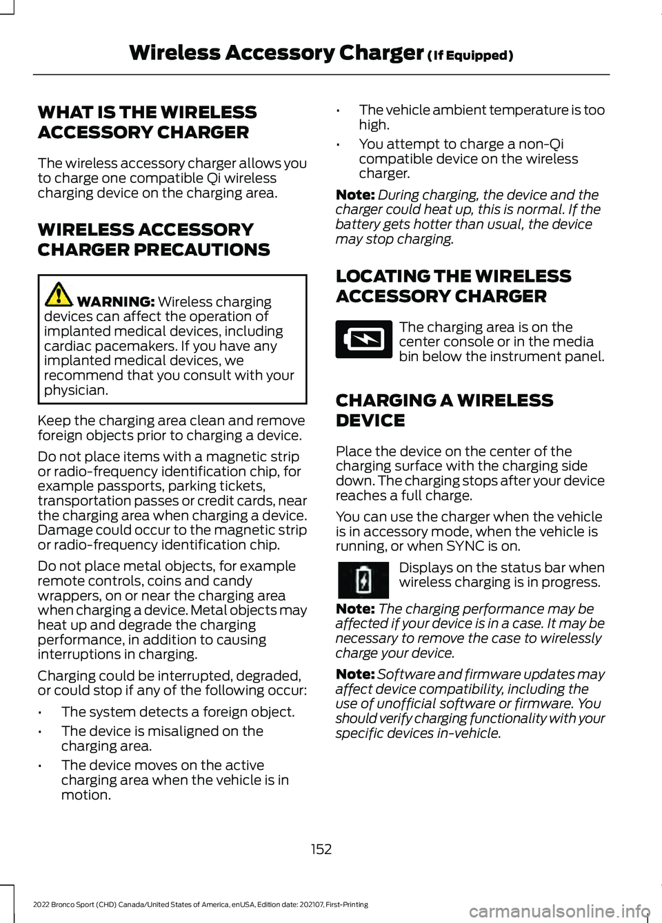 FORD BRONCO SPORT 2022 Owners Manual WHAT IS THE WIRELESS
ACCESSORY CHARGER
The wireless accessory charger allows you
to charge one compatible Qi wireless
charging device on the charging area.
WIRELESS ACCESSORY
CHARGER PRECAUTIONS
WARNI FORD BRONCO SPORT 2022 Owners Manual WHAT IS THE WIRELESS
ACCESSORY CHARGER
The wireless accessory charger allows you
to charge one compatible Qi wireless
charging device on the charging area.
WIRELESS ACCESSORY
CHARGER PRECAUTIONS
WARNI