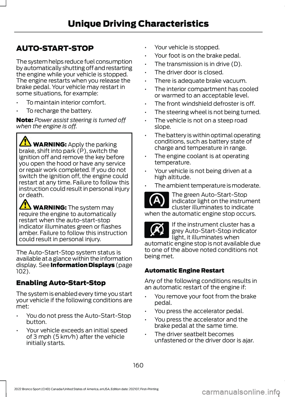 FORD BRONCO SPORT 2022  Owners Manual AUTO-START-STOP
The system helps reduce fuel consumption
by automatically shutting off and restarting
the engine while your vehicle is stopped.
The engine restarts when you release the
brake pedal. Yo
