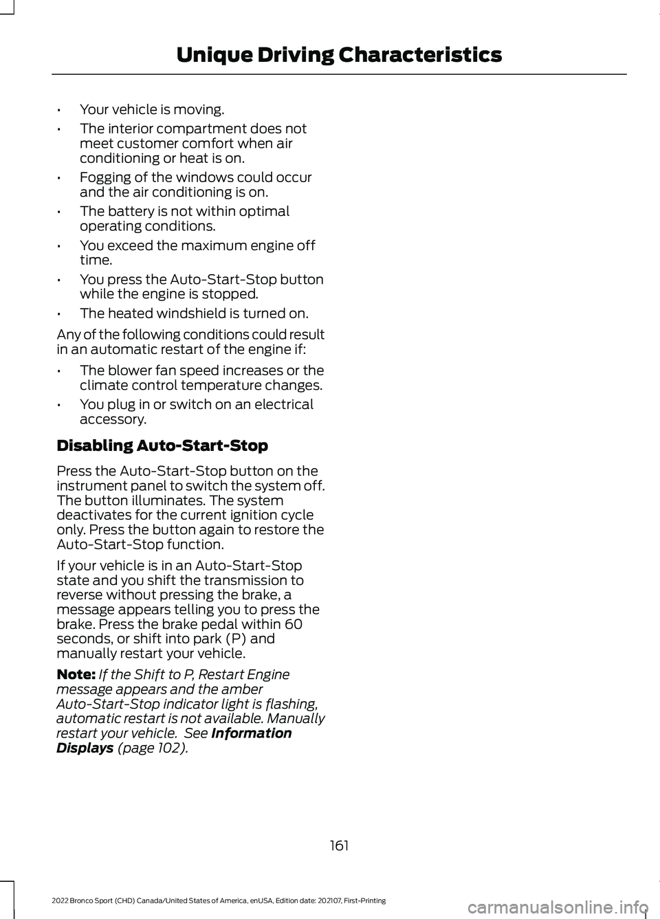 FORD BRONCO SPORT 2022 Owners Manual •
Your vehicle is moving.
• The interior compartment does not
meet customer comfort when air
conditioning or heat is on.
• Fogging of the windows could occur
and the air conditioning is on.
• FORD BRONCO SPORT 2022 Owners Manual •
Your vehicle is moving.
• The interior compartment does not
meet customer comfort when air
conditioning or heat is on.
• Fogging of the windows could occur
and the air conditioning is on.
•