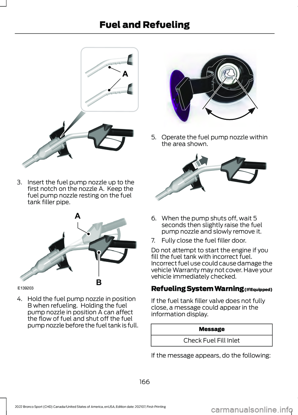 FORD BRONCO SPORT 2022 Owners Manual 3. Insert the fuel pump nozzle up to the
first notch on the nozzle A. Keep the
fuel pump nozzle resting on the fuel
tank filler pipe. 4. Hold the fuel pump nozzle in position
B when refueling. Holdi FORD BRONCO SPORT 2022 Owners Manual 3. Insert the fuel pump nozzle up to the
first notch on the nozzle A. Keep the
fuel pump nozzle resting on the fuel
tank filler pipe. 4. Hold the fuel pump nozzle in position
B when refueling. Holdi