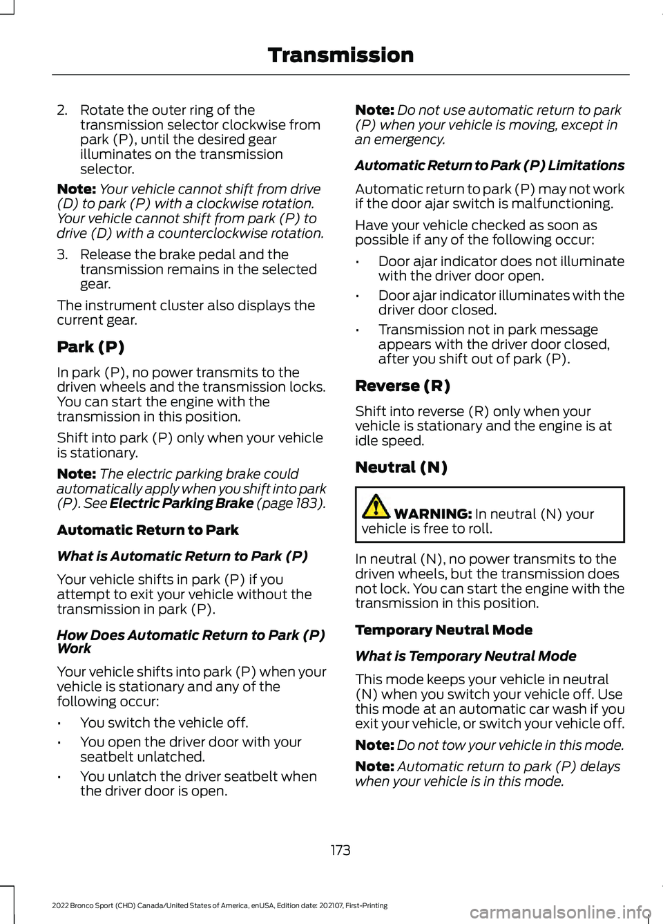 FORD BRONCO SPORT 2022 Owners Manual 2. Rotate the outer ring of the
transmission selector clockwise from
park (P), until the desired gear
illuminates on the transmission
selector.
Note: Your vehicle cannot shift from drive
(D) to park ( FORD BRONCO SPORT 2022 Owners Manual 2. Rotate the outer ring of the
transmission selector clockwise from
park (P), until the desired gear
illuminates on the transmission
selector.
Note: Your vehicle cannot shift from drive
(D) to park (