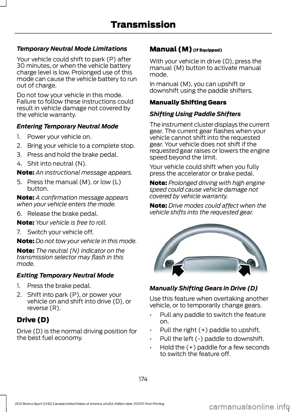 FORD BRONCO SPORT 2022 Owners Manual Temporary Neutral Mode Limitations
Your vehicle could shift to park (P) after
30 minutes, or when the vehicle battery
charge level is low. Prolonged use of this
mode can cause the vehicle battery to r FORD BRONCO SPORT 2022 Owners Manual Temporary Neutral Mode Limitations
Your vehicle could shift to park (P) after
30 minutes, or when the vehicle battery
charge level is low. Prolonged use of this
mode can cause the vehicle battery to r
