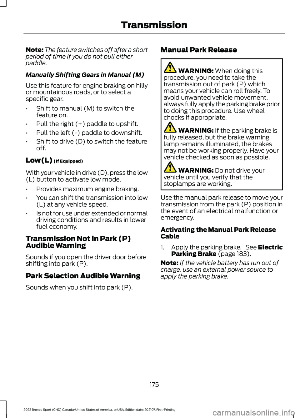 FORD BRONCO SPORT 2022 Owners Manual Note:
The feature switches off after a short
period of time if you do not pull either
paddle.
Manually Shifting Gears in Manual (M)
Use this feature for engine braking on hilly
or mountainous roads, o FORD BRONCO SPORT 2022 Owners Manual Note:
The feature switches off after a short
period of time if you do not pull either
paddle.
Manually Shifting Gears in Manual (M)
Use this feature for engine braking on hilly
or mountainous roads, o