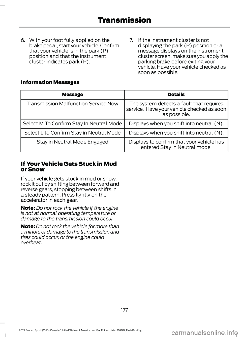 FORD BRONCO SPORT 2022 Owners Manual 6. With your foot fully applied on the
brake pedal, start your vehicle. Confirm
that your vehicle is in the park (P)
position and that the instrument
cluster indicates park (P). 7. If the instrument c FORD BRONCO SPORT 2022 Owners Manual 6. With your foot fully applied on the
brake pedal, start your vehicle. Confirm
that your vehicle is in the park (P)
position and that the instrument
cluster indicates park (P). 7. If the instrument c