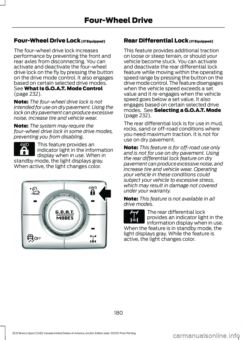 FORD BRONCO SPORT 2022 Owners Manual Four-Wheel Drive Lock (If Equipped)
The four-wheel drive lock increases
performance by preventing the front and
rear axles from disconnecting. You can
activate and deactivate the four-wheel
drive lock FORD BRONCO SPORT 2022 Owners Manual Four-Wheel Drive Lock (If Equipped)
The four-wheel drive lock increases
performance by preventing the front and
rear axles from disconnecting. You can
activate and deactivate the four-wheel
drive lock