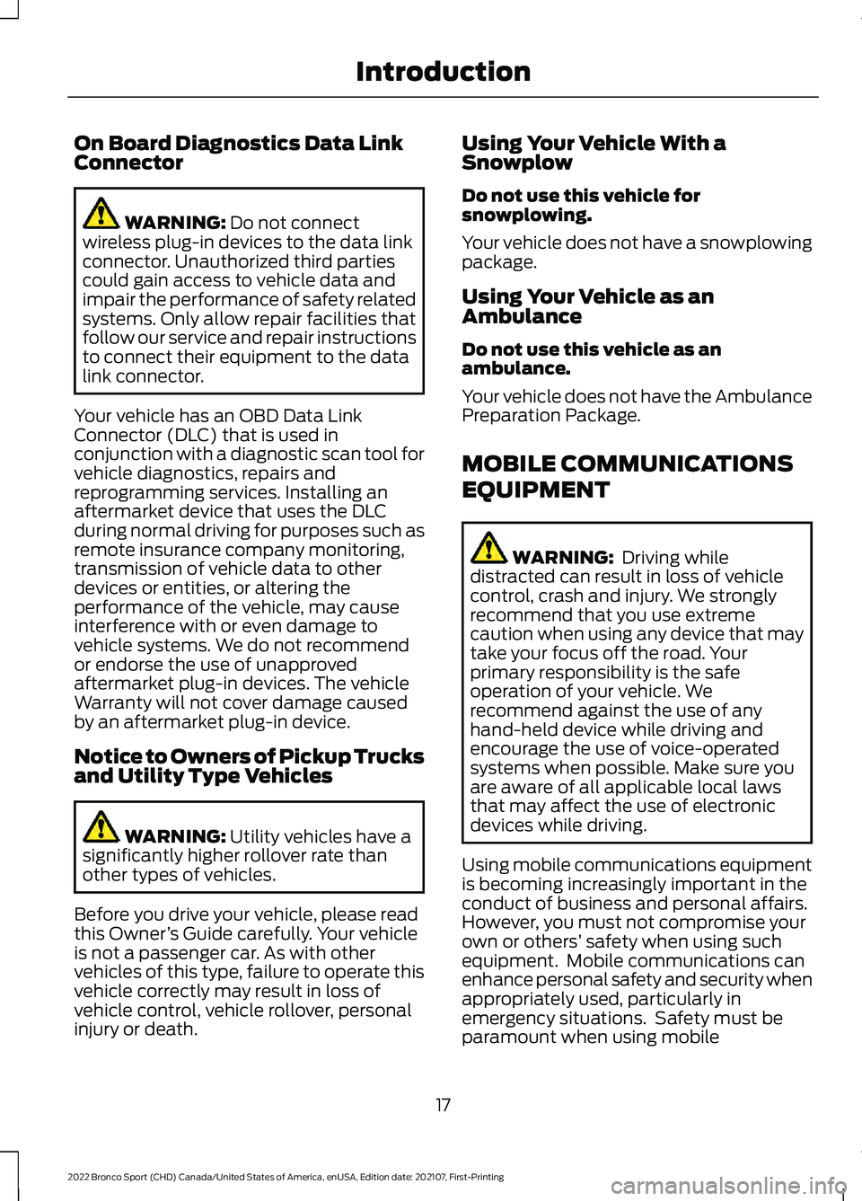 FORD BRONCO SPORT 2022  Owners Manual On Board Diagnostics Data Link
Connector
WARNING: Do not connect
wireless plug-in devices to the data link
connector. Unauthorized third parties
could gain access to vehicle data and
impair the perfor