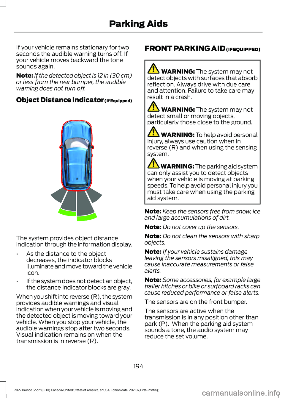 FORD BRONCO SPORT 2022 Owners Manual If your vehicle remains stationary for two
seconds the audible warning turns off. If
your vehicle moves backward the tone
sounds again.
Note:
If the detected object is 12 in (30 cm)
or less from the r FORD BRONCO SPORT 2022 Owners Manual If your vehicle remains stationary for two
seconds the audible warning turns off. If
your vehicle moves backward the tone
sounds again.
Note:
If the detected object is 12 in (30 cm)
or less from the r