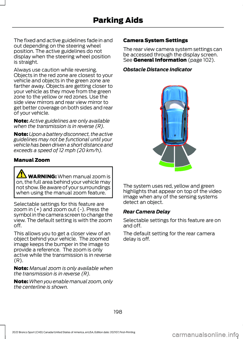FORD BRONCO SPORT 2022 Owners Manual The fixed and active guidelines fade in and
out depending on the steering wheel
position. The active guidelines do not
display when the steering wheel position
is straight.
Always use caution while re FORD BRONCO SPORT 2022 Owners Manual The fixed and active guidelines fade in and
out depending on the steering wheel
position. The active guidelines do not
display when the steering wheel position
is straight.
Always use caution while re