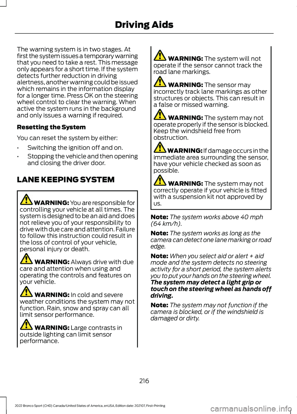 FORD BRONCO SPORT 2022 Owners Manual The warning system is in two stages. At
first the system issues a temporary warning
that you need to take a rest. This message
only appears for a short time. If the system
detects further reduction in FORD BRONCO SPORT 2022 Owners Manual The warning system is in two stages. At
first the system issues a temporary warning
that you need to take a rest. This message
only appears for a short time. If the system
detects further reduction in