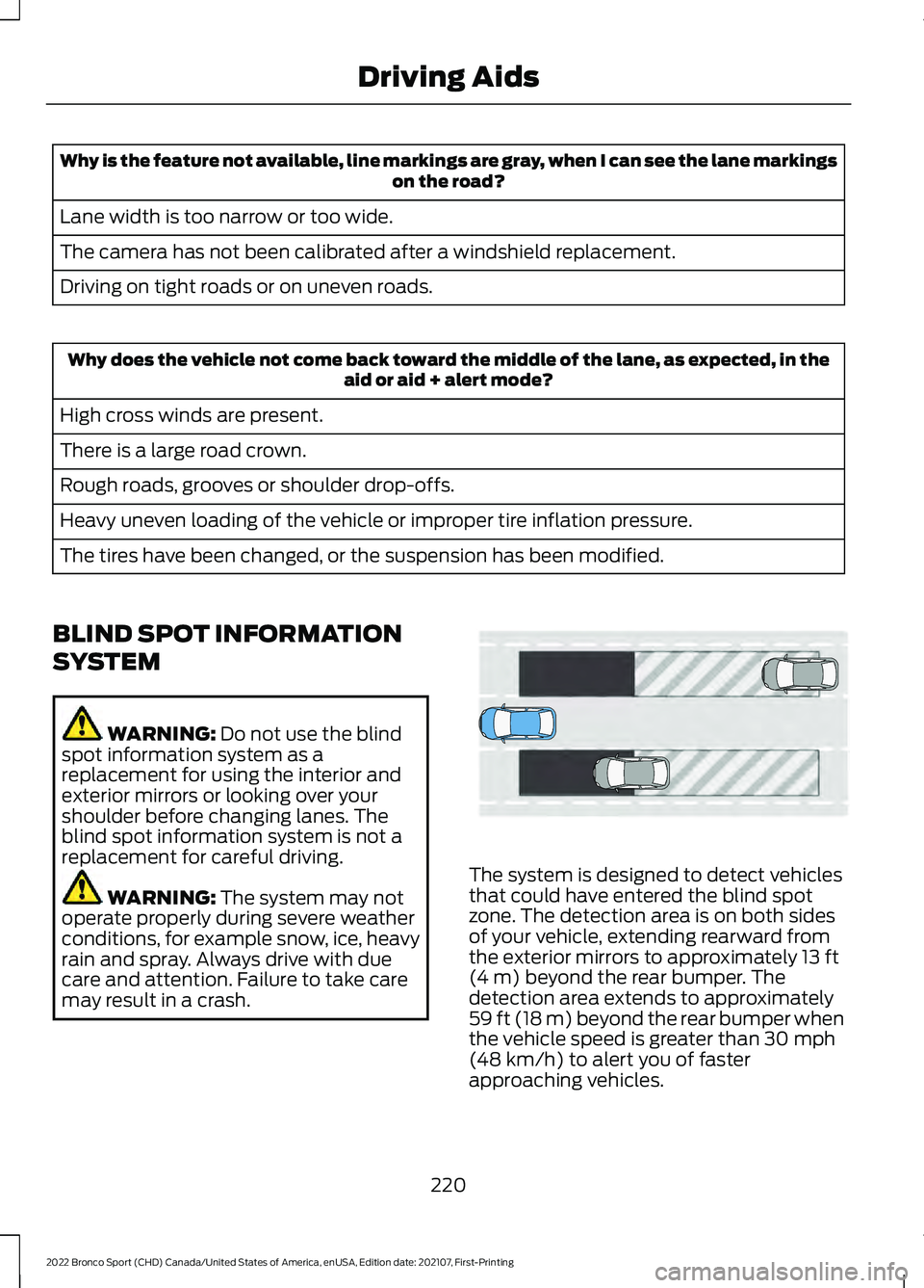 FORD BRONCO SPORT 2022  Owners Manual Why is the feature not available, line markings are gray, when I can see the lane markings
on the road?
Lane width is too narrow or too wide.
The camera has not been calibrated after a windshield repl