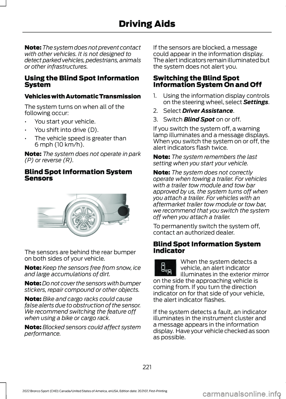 FORD BRONCO SPORT 2022 Owners Manual Note:
The system does not prevent contact
with other vehicles. It is not designed to
detect parked vehicles, pedestrians, animals
or other infrastructures.
Using the Blind Spot Information
System
Vehi FORD BRONCO SPORT 2022 Owners Manual Note:
The system does not prevent contact
with other vehicles. It is not designed to
detect parked vehicles, pedestrians, animals
or other infrastructures.
Using the Blind Spot Information
System
Vehi