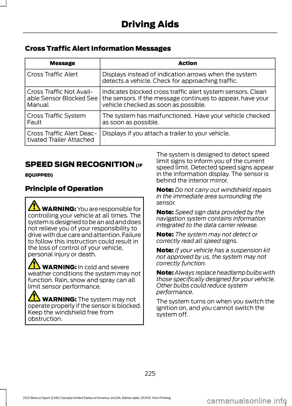 FORD BRONCO SPORT 2022 Owners Manual Cross Traffic Alert Information Messages
Action
Message
Displays instead of indication arrows when the system
detects a vehicle. Check for approaching traffic.
Cross Traffic Alert
Indicates blocked cr FORD BRONCO SPORT 2022 Owners Manual Cross Traffic Alert Information Messages
Action
Message
Displays instead of indication arrows when the system
detects a vehicle. Check for approaching traffic.
Cross Traffic Alert
Indicates blocked cr