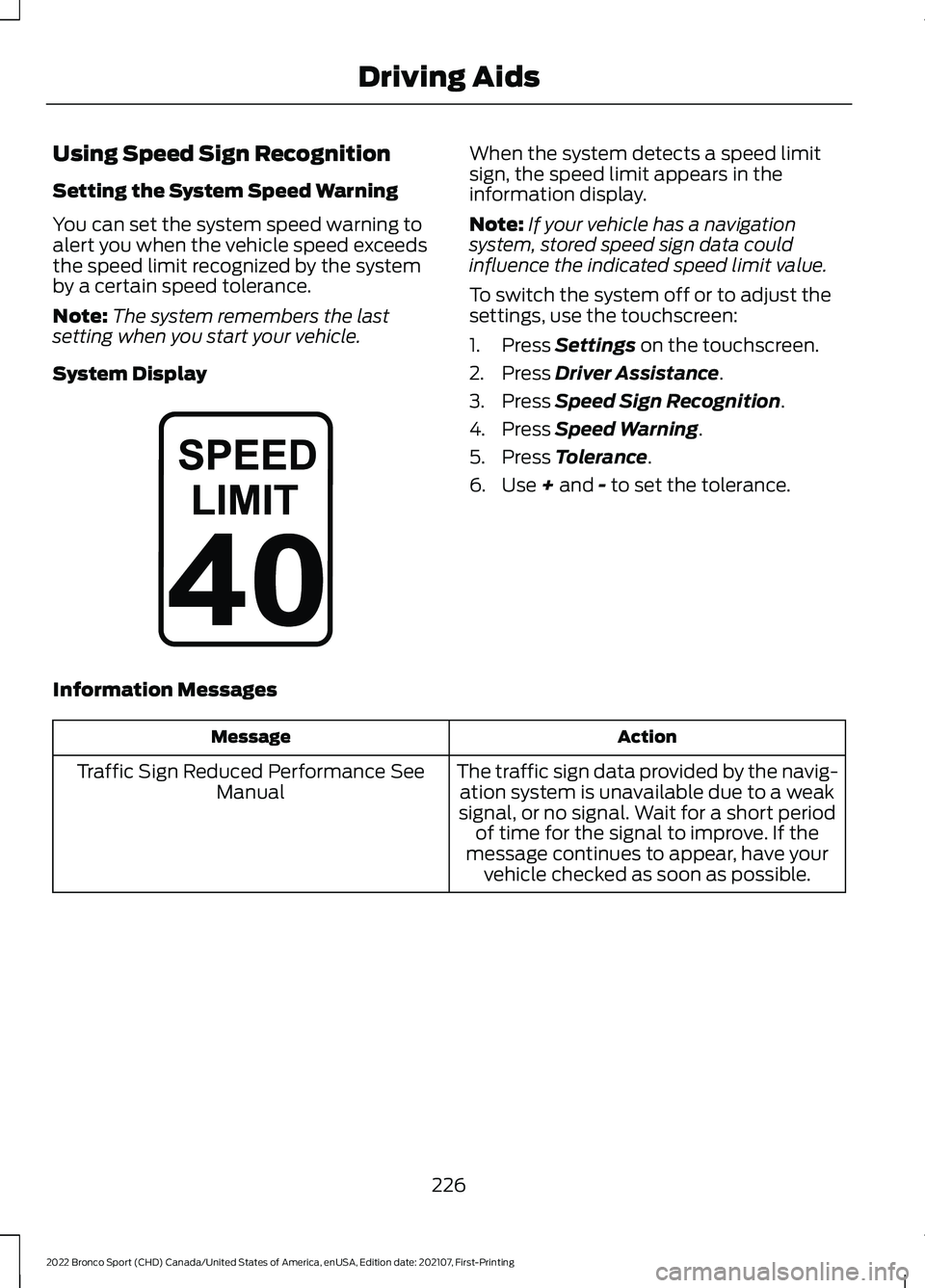 FORD BRONCO SPORT 2022 Owners Manual Using Speed Sign Recognition
Setting the System Speed Warning
You can set the system speed warning to
alert you when the vehicle speed exceeds
the speed limit recognized by the system
by a certain spe FORD BRONCO SPORT 2022 Owners Manual Using Speed Sign Recognition
Setting the System Speed Warning
You can set the system speed warning to
alert you when the vehicle speed exceeds
the speed limit recognized by the system
by a certain spe