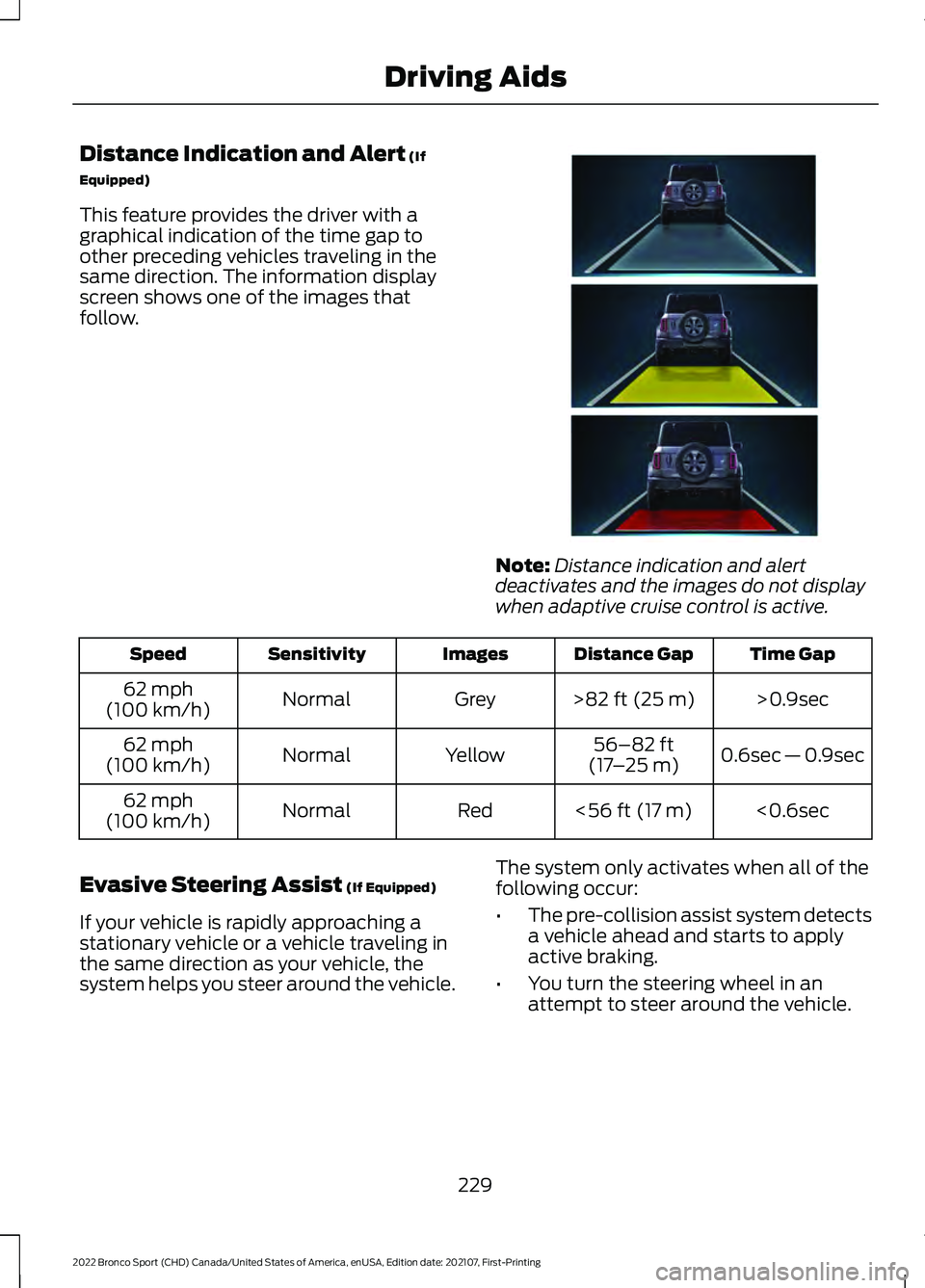 FORD BRONCO SPORT 2022 Owners Manual Distance Indication and Alert (If
Equipped)
This feature provides the driver with a
graphical indication of the time gap to
other preceding vehicles traveling in the
same direction. The information di FORD BRONCO SPORT 2022 Owners Manual Distance Indication and Alert (If
Equipped)
This feature provides the driver with a
graphical indication of the time gap to
other preceding vehicles traveling in the
same direction. The information di