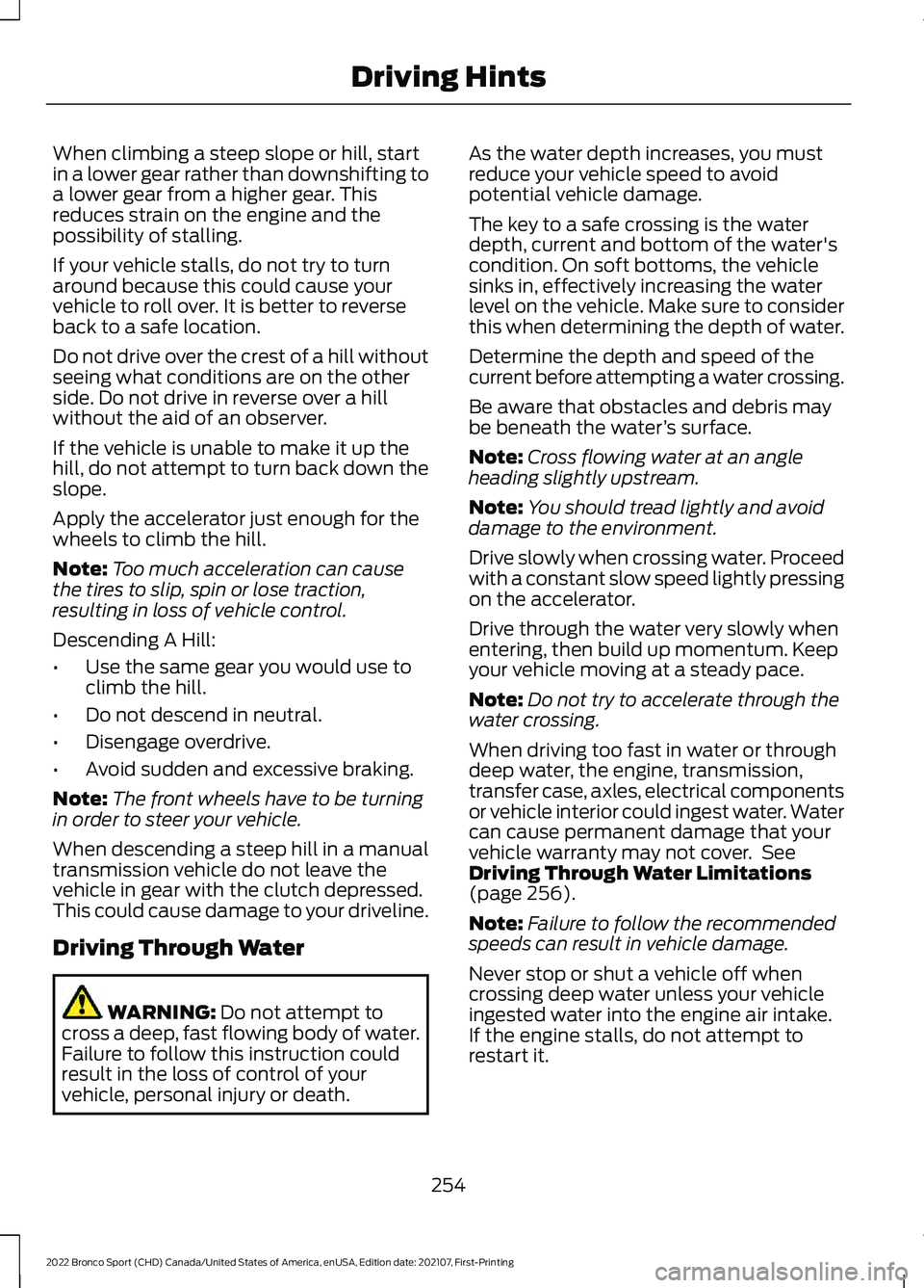 FORD BRONCO SPORT 2022 Owners Manual When climbing a steep slope or hill, start
in a lower gear rather than downshifting to
a lower gear from a higher gear. This
reduces strain on the engine and the
possibility of stalling.
If your vehic FORD BRONCO SPORT 2022 Owners Manual When climbing a steep slope or hill, start
in a lower gear rather than downshifting to
a lower gear from a higher gear. This
reduces strain on the engine and the
possibility of stalling.
If your vehic