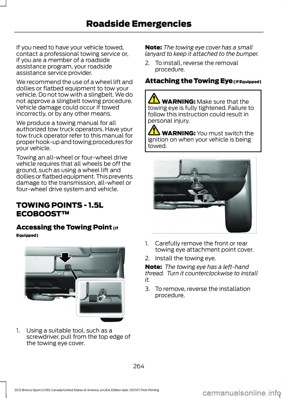 FORD BRONCO SPORT 2022 Owners Manual If you need to have your vehicle towed,
contact a professional towing service or,
if you are a member of a roadside
assistance program, your roadside
assistance service provider.
We recommend the use FORD BRONCO SPORT 2022 Owners Manual If you need to have your vehicle towed,
contact a professional towing service or,
if you are a member of a roadside
assistance program, your roadside
assistance service provider.
We recommend the use