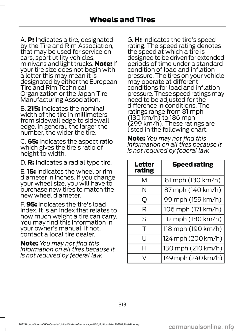 FORD BRONCO SPORT 2022  Owners Manual A.
P: Indicates a tire, designated
by the Tire and Rim Association,
that may be used for service on
cars, sport utility vehicles,
minivans and light trucks. Note:
 If
your tire size does not begin wit