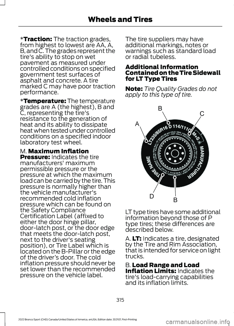 FORD BRONCO SPORT 2022  Owners Manual *Traction: The traction grades,
from highest to lowest are AA, A,
B, and C. The grades represent the
tire's ability to stop on wet
pavement as measured under
controlled conditions on specified
gov