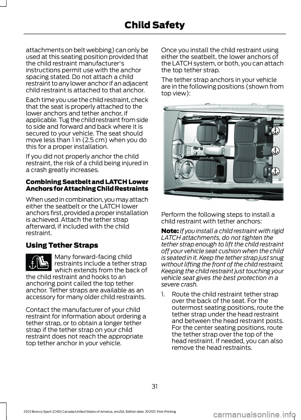 FORD BRONCO SPORT 2022 Owners Guide attachments on belt webbing) can only be
used at this seating position provided that
the child restraint manufacturer's
instructions permit use with the anchor
spacing stated. Do not attach a chil FORD BRONCO SPORT 2022 Owners Guide attachments on belt webbing) can only be
used at this seating position provided that
the child restraint manufacturer's
instructions permit use with the anchor
spacing stated. Do not attach a chil