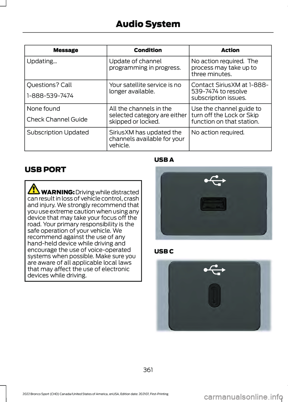 FORD BRONCO SPORT 2022  Owners Manual Action
Condition
Message
No action required.  The
process may take up to
three minutes.
Update of channel
programming in progress.
Updating…
Contact SiriusXM at 1-888-
539-7474 to resolve
subscripti