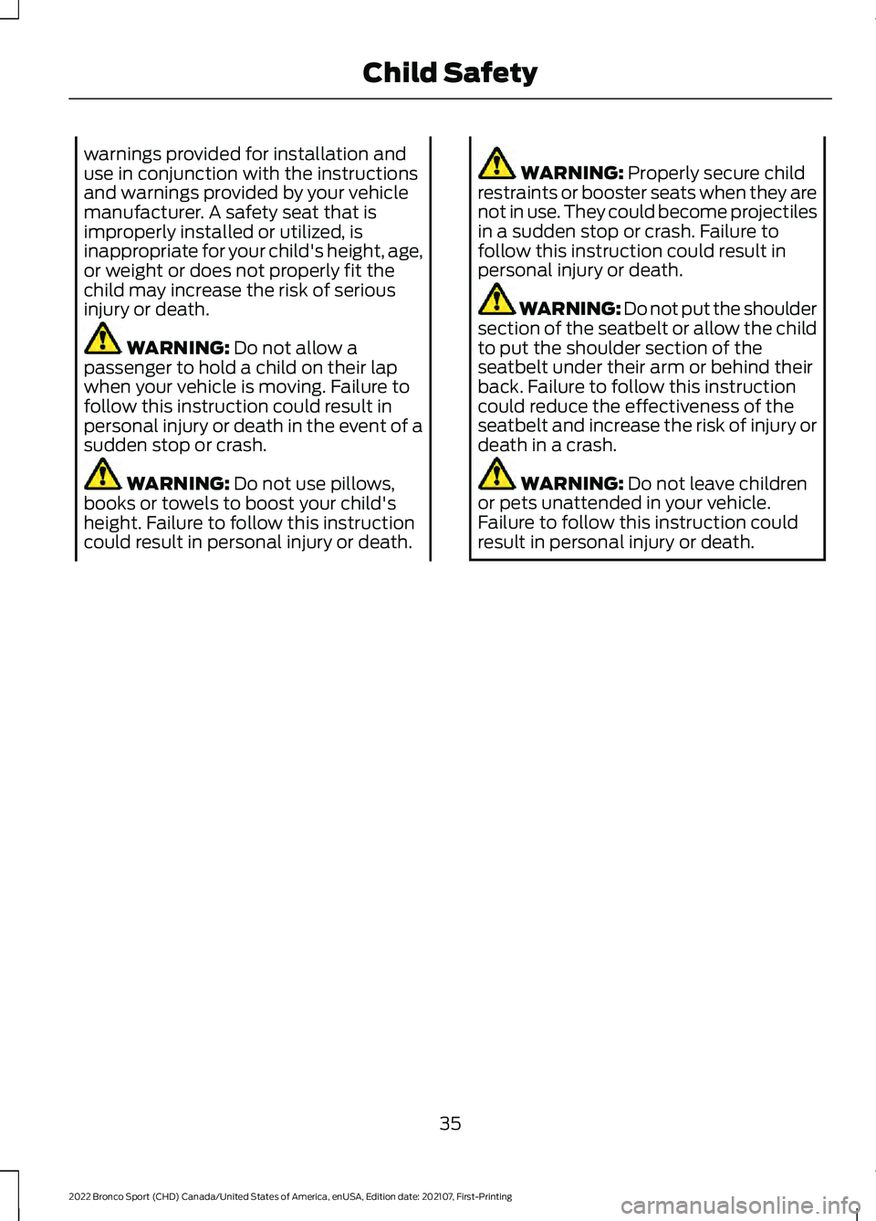 FORD BRONCO SPORT 2022 Owners Guide warnings provided for installation and
use in conjunction with the instructions
and warnings provided by your vehicle
manufacturer. A safety seat that is
improperly installed or utilized, is
inappropr FORD BRONCO SPORT 2022 Owners Guide warnings provided for installation and
use in conjunction with the instructions
and warnings provided by your vehicle
manufacturer. A safety seat that is
improperly installed or utilized, is
inappropr