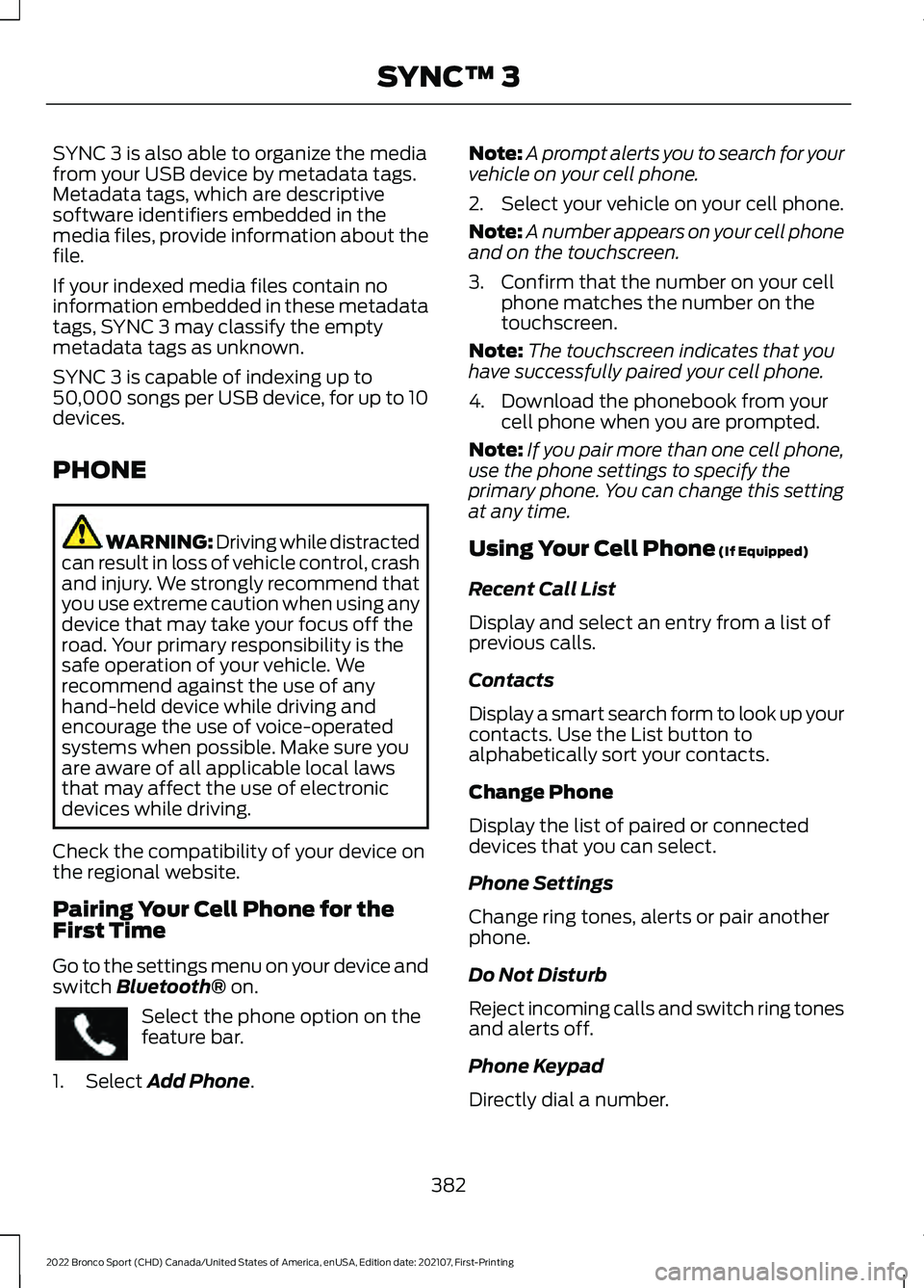 FORD BRONCO SPORT 2022  Owners Manual SYNC 3 is also able to organize the media
from your USB device by metadata tags.
Metadata tags, which are descriptive
software identifiers embedded in the
media files, provide information about the
fi