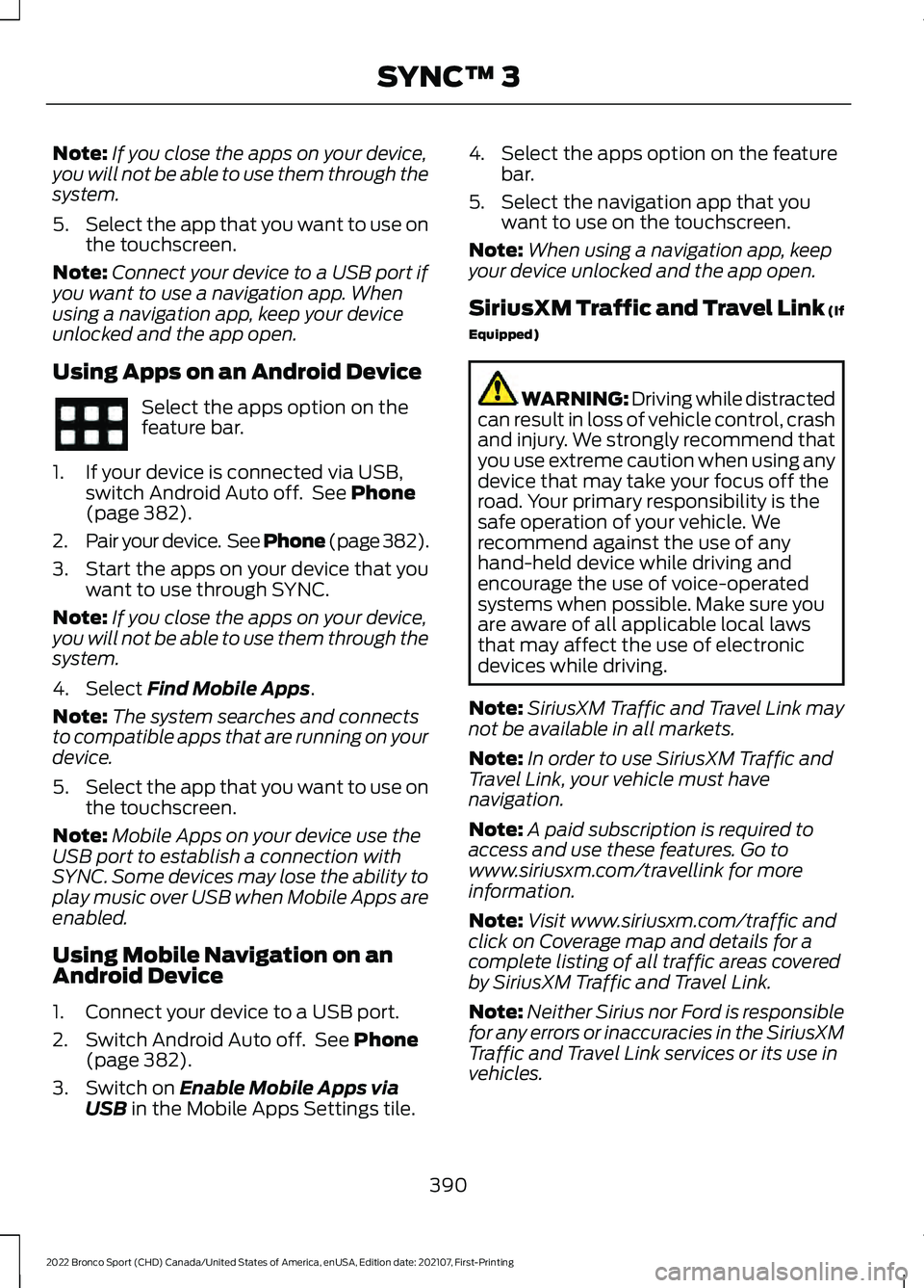 FORD BRONCO SPORT 2022 Owners Manual Note:
If you close the apps on your device,
you will not be able to use them through the
system.
5. Select the app that you want to use on
the touchscreen.
Note: Connect your device to a USB port if
y FORD BRONCO SPORT 2022 Owners Manual Note:
If you close the apps on your device,
you will not be able to use them through the
system.
5. Select the app that you want to use on
the touchscreen.
Note: Connect your device to a USB port if
y