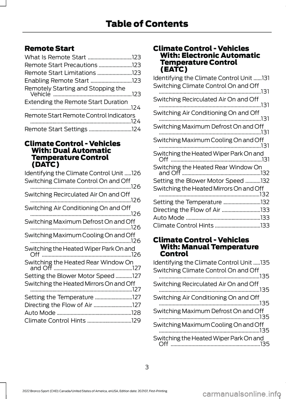 FORD BRONCO SPORT 2022  Owners Manual Remote Start
What Is Remote Start
................................123
Remote Start Precautions ........................
123
Remote Start Limitations .........................
123
Enabling Remote Start