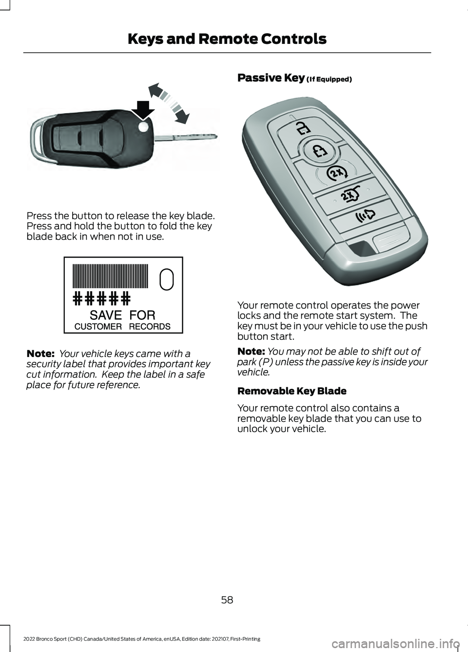 FORD BRONCO SPORT 2022 Owners Manual Press the button to release the key blade.
Press and hold the button to fold the key
blade back in when not in use.
Note:
Your vehicle keys came with a
security label that provides important key
cut FORD BRONCO SPORT 2022 Owners Manual Press the button to release the key blade.
Press and hold the button to fold the key
blade back in when not in use.
Note:
Your vehicle keys came with a
security label that provides important key
cut