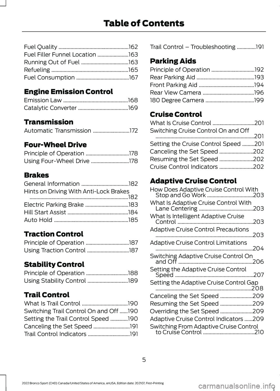 FORD BRONCO SPORT 2022  Owners Manual Fuel Quality
....................................................162
Fuel Filler Funnel Location .......................
163
Running Out of Fuel ...................................
163
Refueling .....