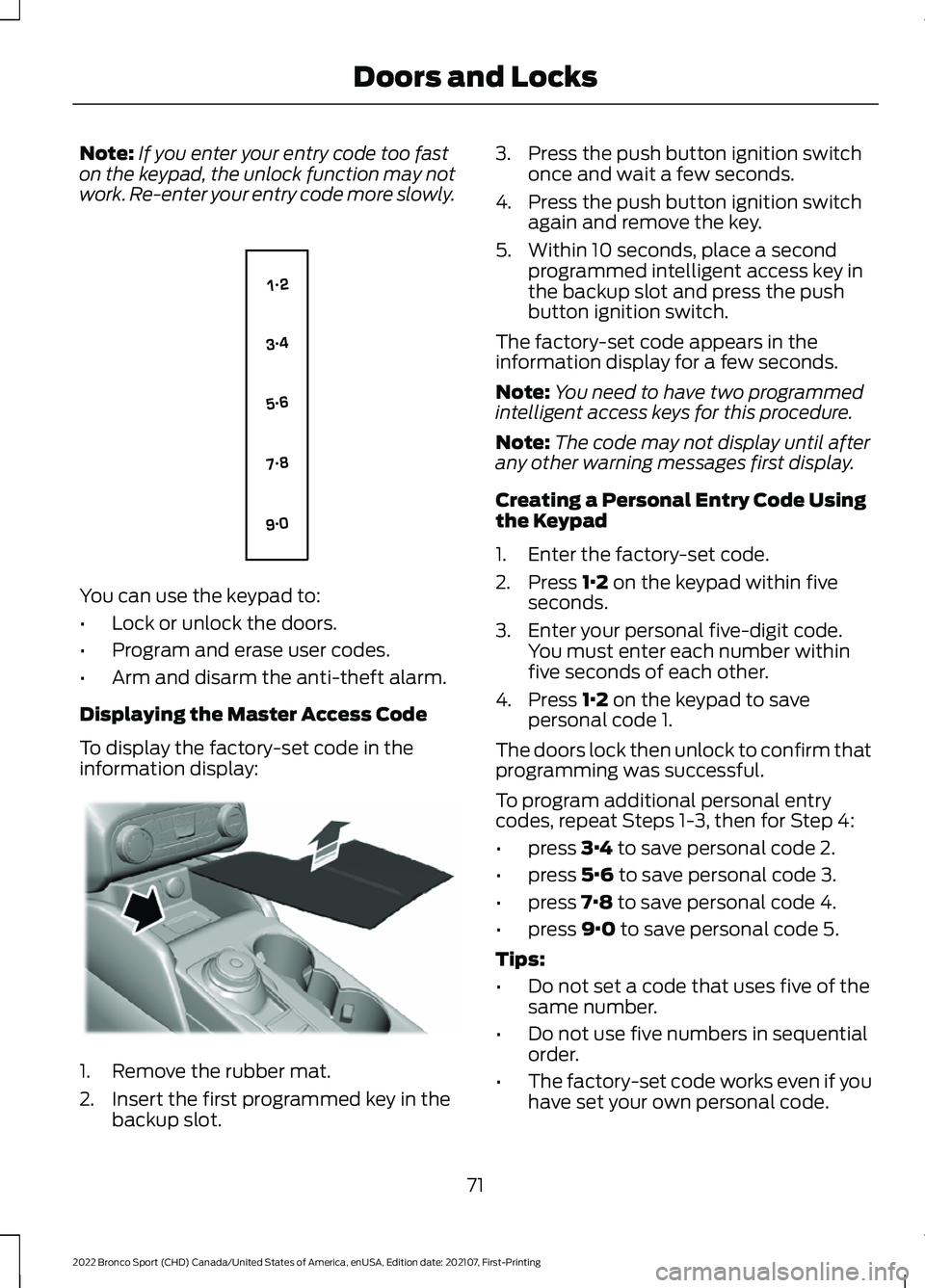 FORD BRONCO SPORT 2022 Manual PDF Note:
If you enter your entry code too fast
on the keypad, the unlock function may not
work. Re-enter your entry code more slowly. You can use the keypad to:
•
Lock or unlock the doors.
• Program FORD BRONCO SPORT 2022 Manual PDF Note:
If you enter your entry code too fast
on the keypad, the unlock function may not
work. Re-enter your entry code more slowly. You can use the keypad to:
•
Lock or unlock the doors.
• Program