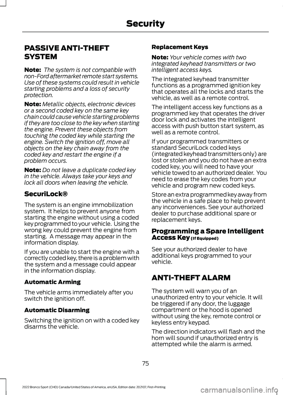 FORD BRONCO SPORT 2022 Manual PDF PASSIVE ANTI-THEFT
SYSTEM
Note:
The system is not compatible with
non-Ford aftermarket remote start systems.
Use of these systems could result in vehicle
starting problems and a loss of security
prot FORD BRONCO SPORT 2022 Manual PDF PASSIVE ANTI-THEFT
SYSTEM
Note:
The system is not compatible with
non-Ford aftermarket remote start systems.
Use of these systems could result in vehicle
starting problems and a loss of security
prot
