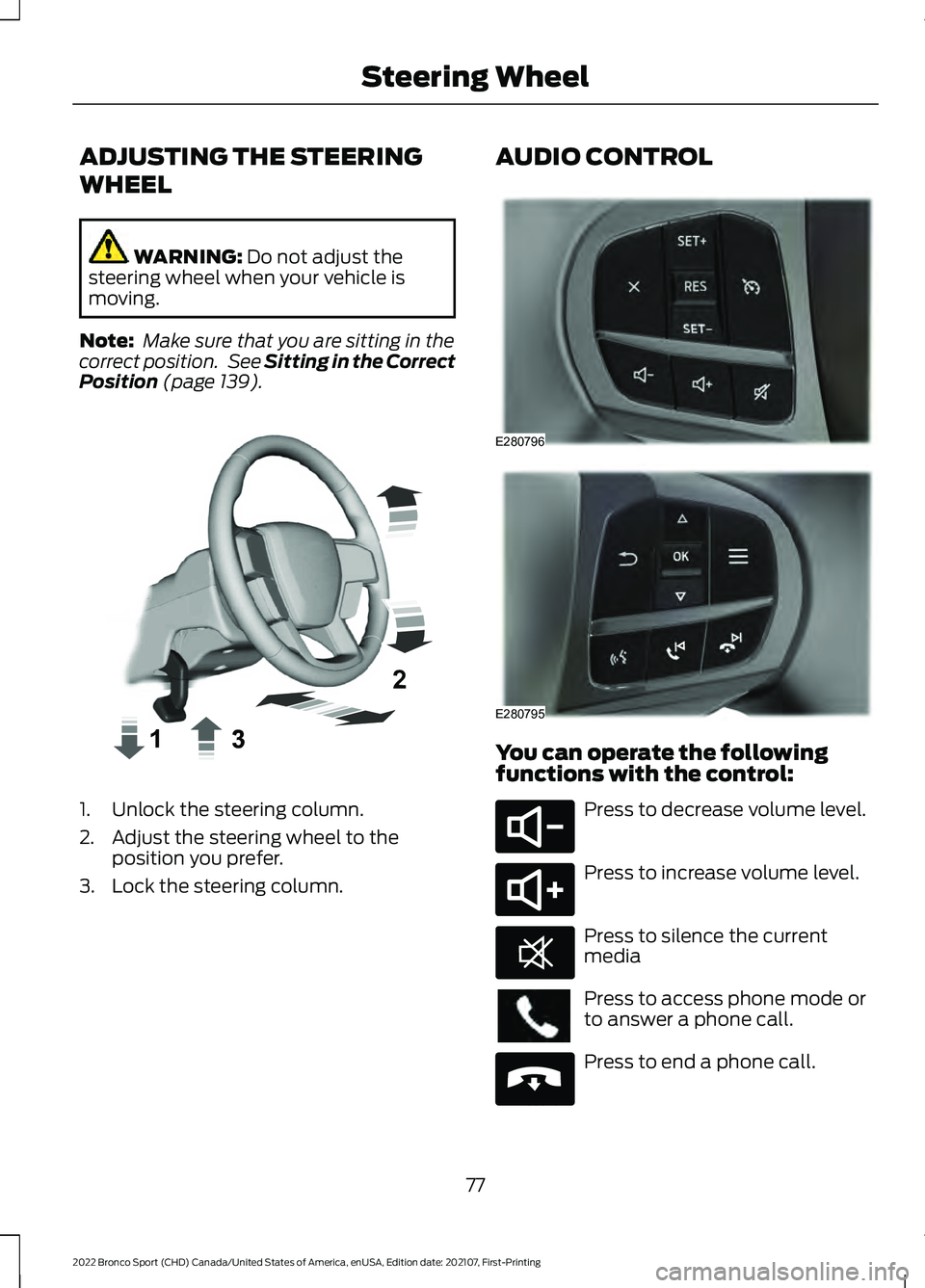FORD BRONCO SPORT 2022 Manual PDF ADJUSTING THE STEERING
WHEEL
WARNING: Do not adjust the
steering wheel when your vehicle is
moving.
Note: Make sure that you are sitting in the
correct position. See
Sitting in the Correct
Position FORD BRONCO SPORT 2022 Manual PDF ADJUSTING THE STEERING
WHEEL
WARNING: Do not adjust the
steering wheel when your vehicle is
moving.
Note: Make sure that you are sitting in the
correct position. See
Sitting in the Correct
Position