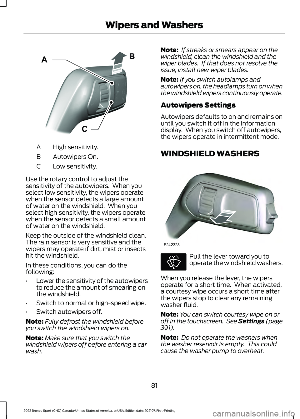 FORD BRONCO SPORT 2022  Owners Manual High sensitivity.
A
Autowipers On.
B
Low sensitivity.
C
Use the rotary control to adjust the
sensitivity of the autowipers.  When you
select low sensitivity, the wipers operate
when the sensor detects