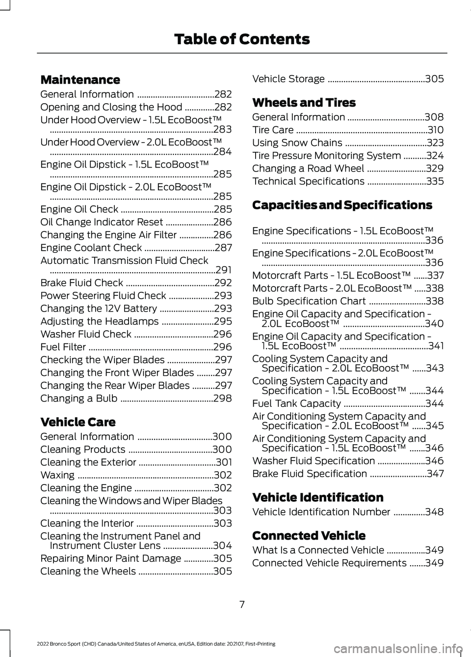 FORD BRONCO SPORT 2022  Owners Manual Maintenance
General Information
..................................282
Opening and Closing the Hood .............
282
Under Hood Overview - 1.5L EcoBoost™ ............................................