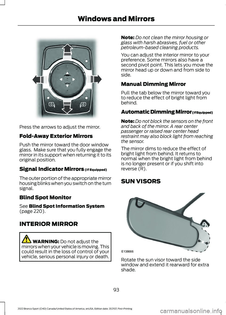 FORD BRONCO SPORT 2022 Owners Manual Press the arrows to adjust the mirror.
Fold-Away Exterior Mirrors
Push the mirror toward the door window
glass. Make sure that you fully engage the
mirror in its support when returning it to its
orig FORD BRONCO SPORT 2022 Owners Manual Press the arrows to adjust the mirror.
Fold-Away Exterior Mirrors
Push the mirror toward the door window
glass. Make sure that you fully engage the
mirror in its support when returning it to its
orig