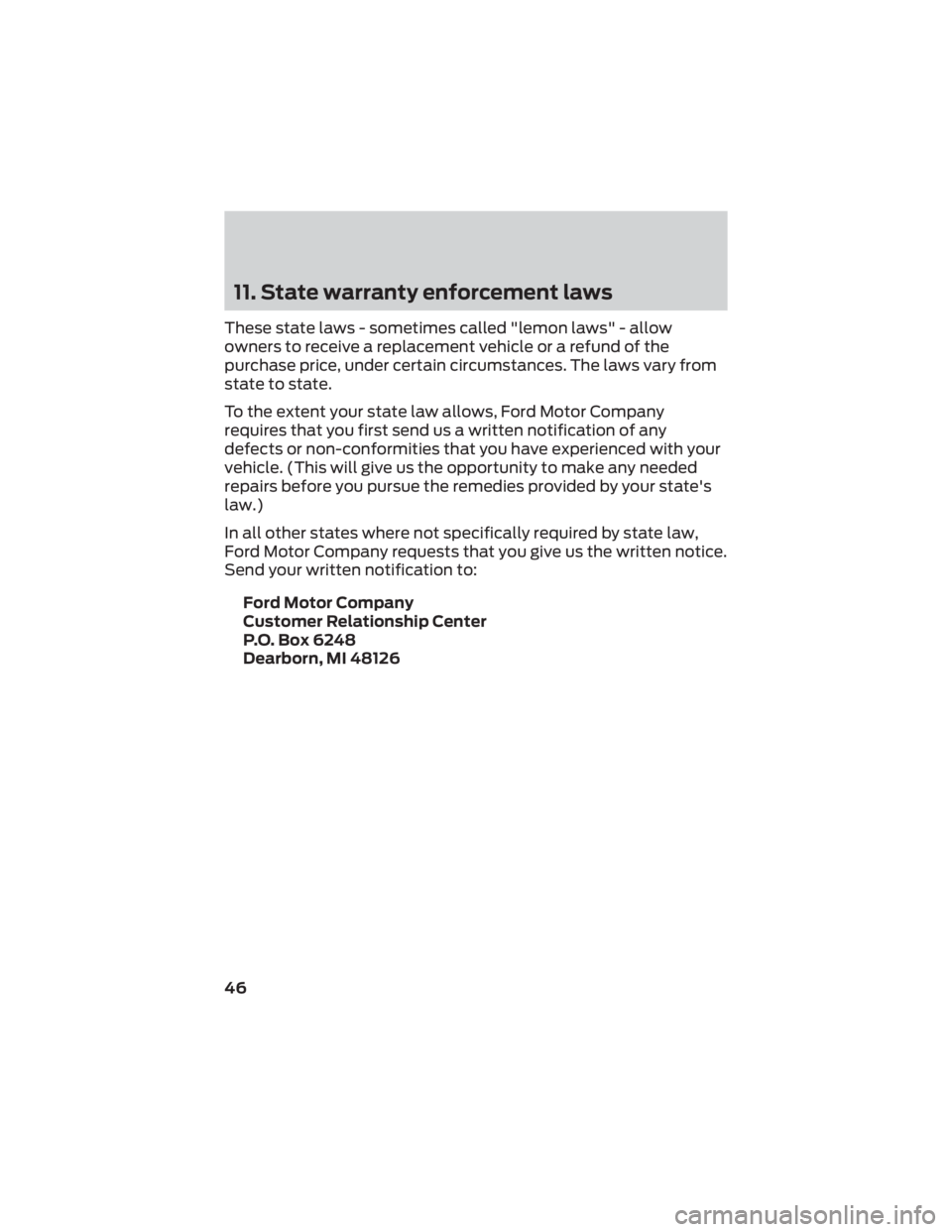 FORD BRONCO SPORT 2022  Warranty Guide 11. State warranty enforcement laws
These state laws - sometimes called "lemon laws" - allow
owners to receive a replacement vehicle or a refund of the
purchase price, under certain circumstan