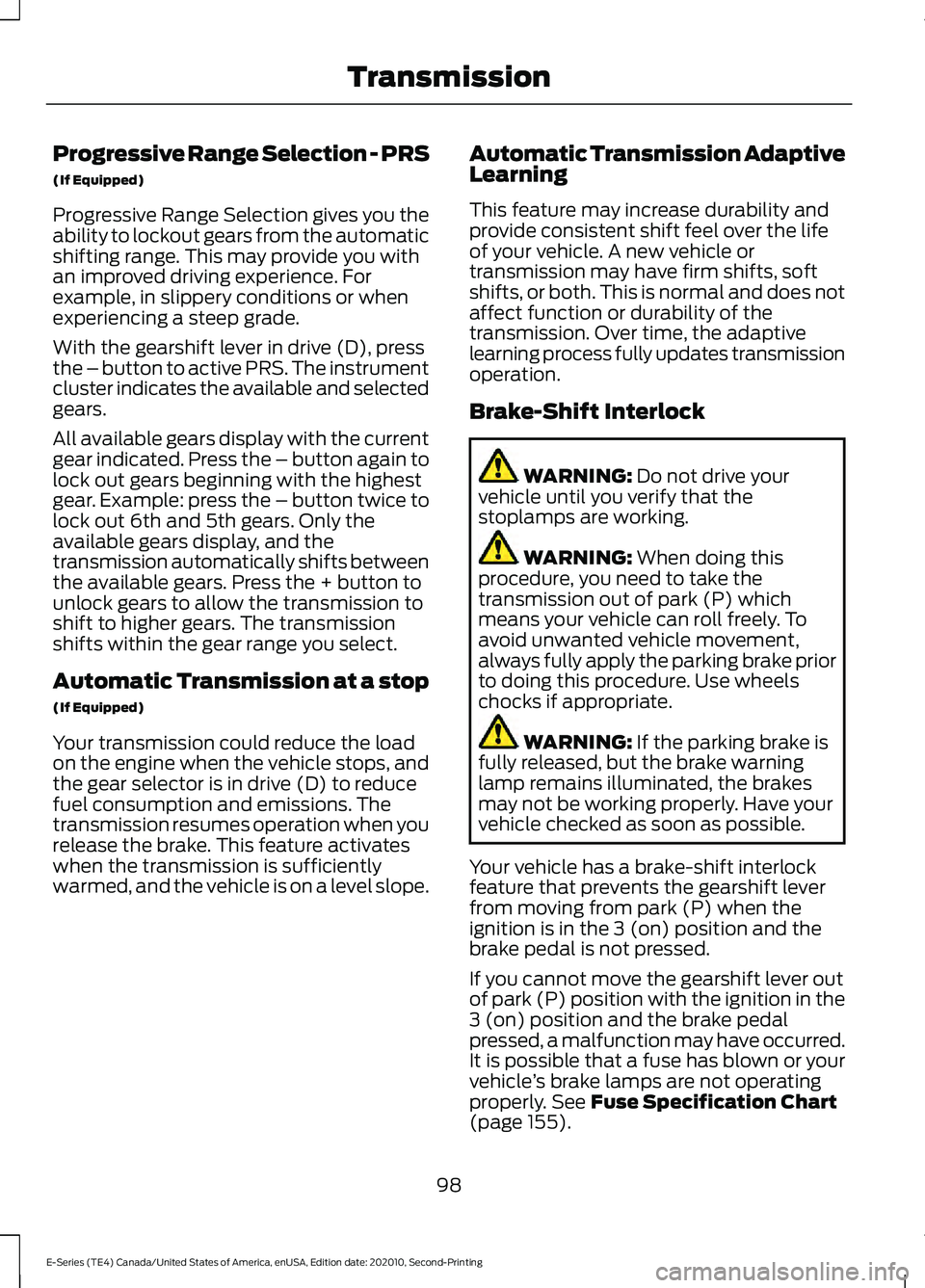 FORD E-350 2022 User Guide Progressive Range Selection - PRS
(If Equipped)
Progressive Range Selection gives you the
ability to lockout gears from the automatic
shifting range. This may provide you with
an improved driving expe FORD E-350 2022 User Guide Progressive Range Selection - PRS
(If Equipped)
Progressive Range Selection gives you the
ability to lockout gears from the automatic
shifting range. This may provide you with
an improved driving expe
