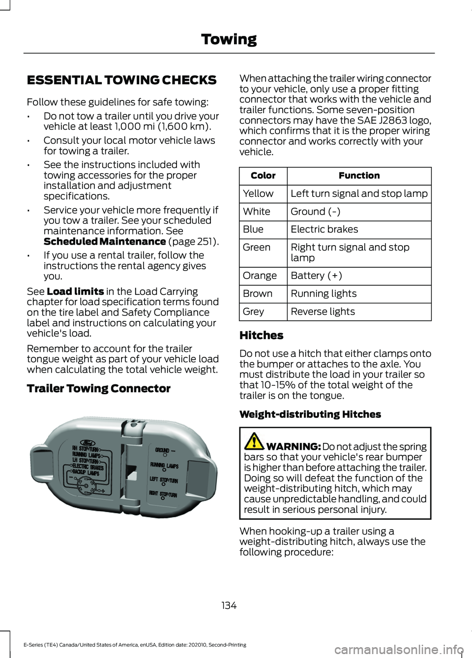 FORD E-350 2022 Owners Manual ESSENTIAL TOWING CHECKS
Follow these guidelines for safe towing:
•
Do not tow a trailer until you drive your
vehicle at least 1,000 mi (1,600 km).
• Consult your local motor vehicle laws
for towin FORD E-350 2022 Owners Manual ESSENTIAL TOWING CHECKS
Follow these guidelines for safe towing:
•
Do not tow a trailer until you drive your
vehicle at least 1,000 mi (1,600 km).
• Consult your local motor vehicle laws
for towin