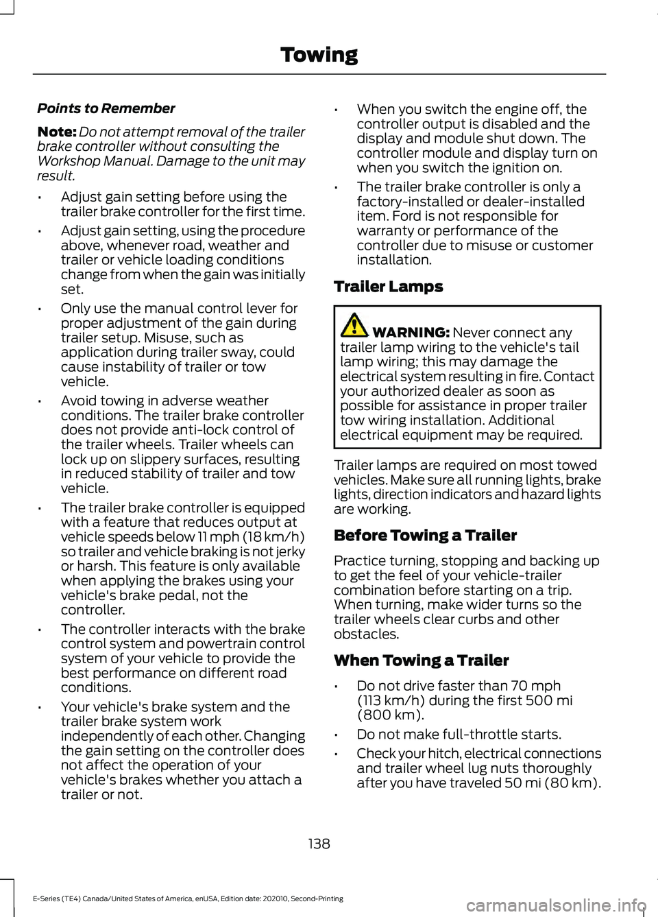 FORD E-350 2022 User Guide Points to Remember
Note:
Do not attempt removal of the trailer
brake controller without consulting the
Workshop Manual. Damage to the unit may
result.
• Adjust gain setting before using the
trailer FORD E-350 2022 User Guide Points to Remember
Note:
Do not attempt removal of the trailer
brake controller without consulting the
Workshop Manual. Damage to the unit may
result.
• Adjust gain setting before using the
trailer