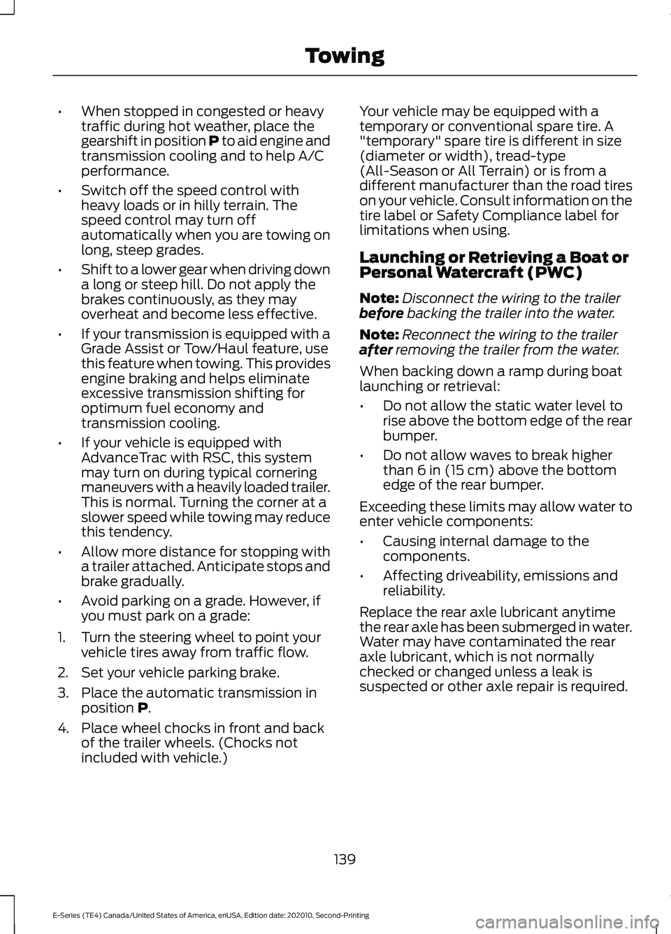 FORD E-350 2022  Owners Manual •
When stopped in congested or heavy
traffic during hot weather, place the
gearshift in position P to aid engine and
transmission cooling and to help A/C
performance.
• Switch off the speed contro