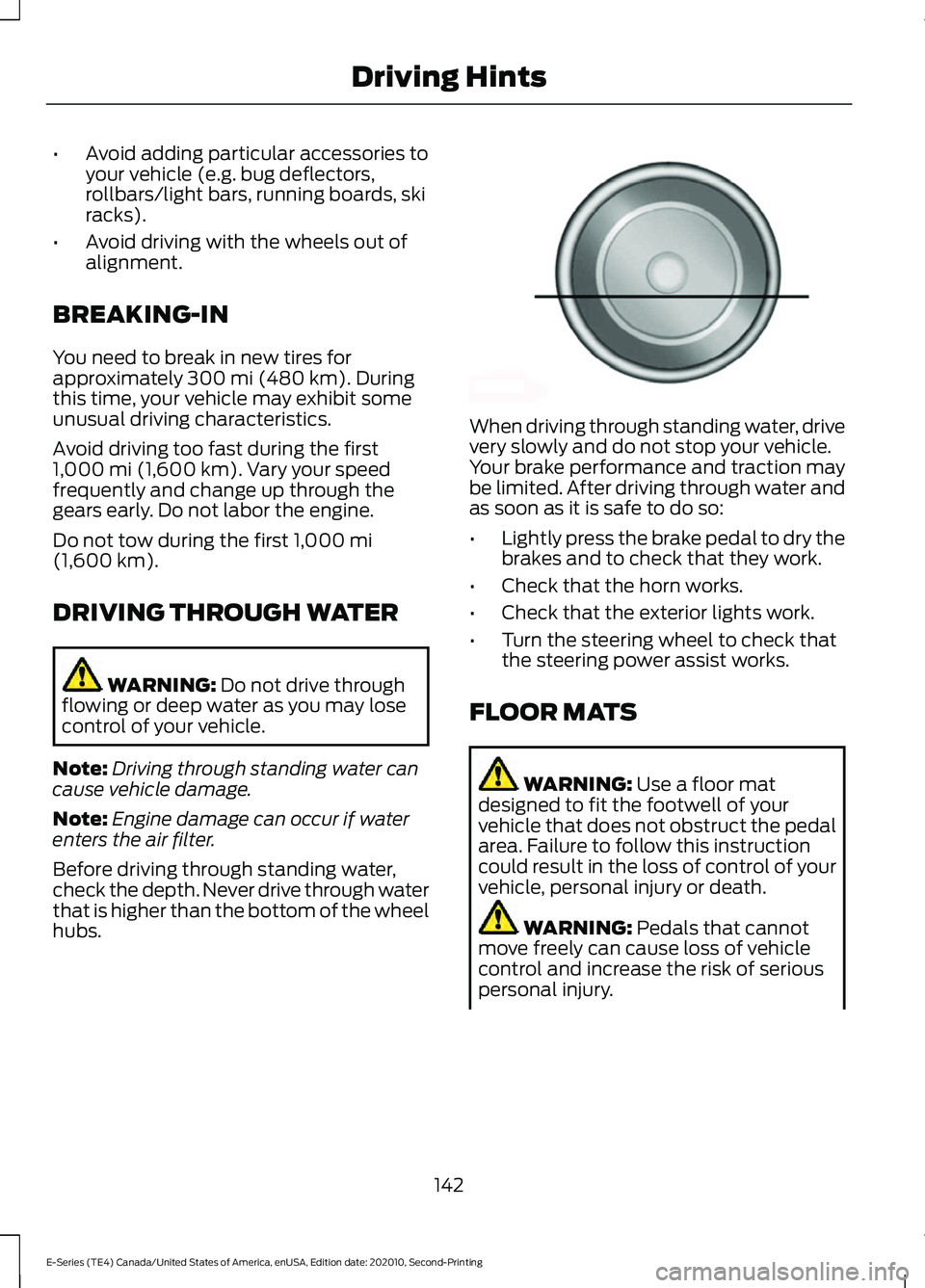 FORD E-350 2022 Owners Manual •
Avoid adding particular accessories to
your vehicle (e.g. bug deflectors,
rollbars/light bars, running boards, ski
racks).
• Avoid driving with the wheels out of
alignment.
BREAKING-IN
You need FORD E-350 2022 Owners Manual •
Avoid adding particular accessories to
your vehicle (e.g. bug deflectors,
rollbars/light bars, running boards, ski
racks).
• Avoid driving with the wheels out of
alignment.
BREAKING-IN
You need