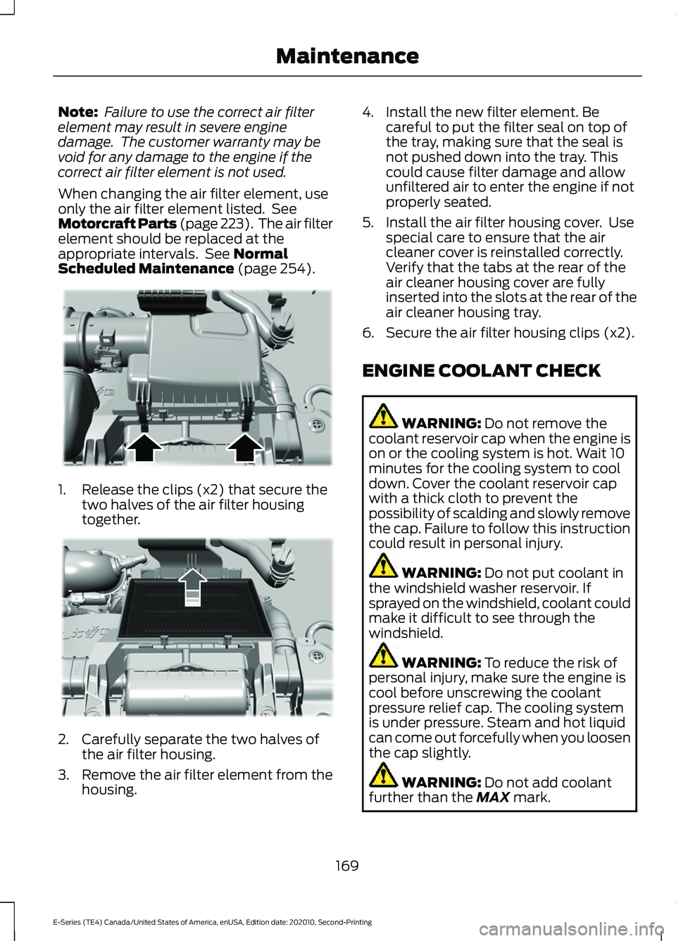 FORD E-350 2022  Owners Manual Note:
 Failure to use the correct air filter
element may result in severe engine
damage.  The customer warranty may be
void for any damage to the engine if the
correct air filter element is not used.
