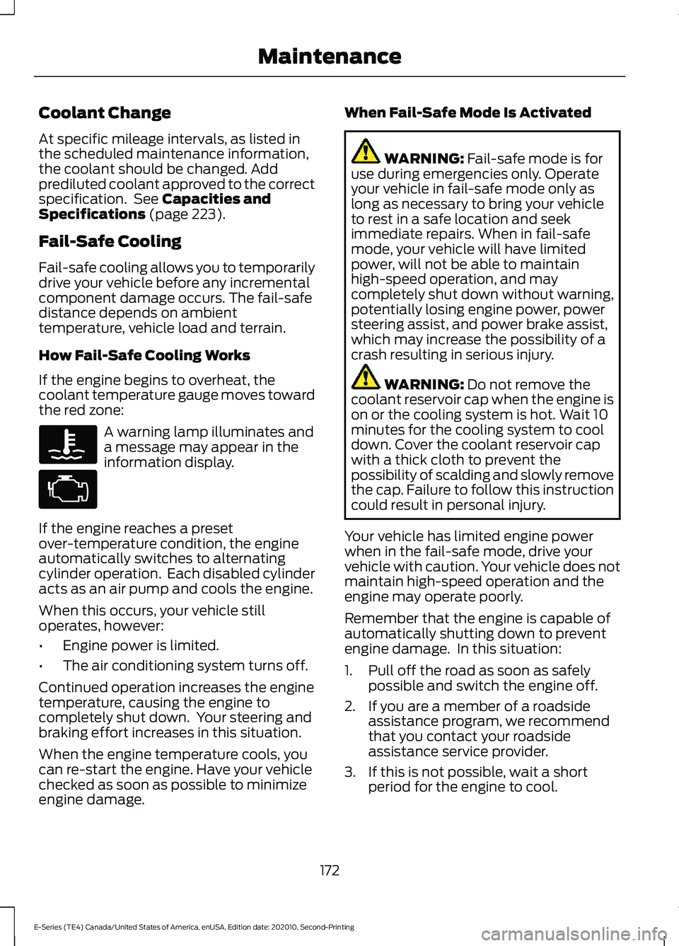 FORD E-350 2022  Owners Manual Coolant Change
At specific mileage intervals, as listed in
the scheduled maintenance information,
the coolant should be changed. Add
prediluted coolant approved to the correct
specification.  See Capa