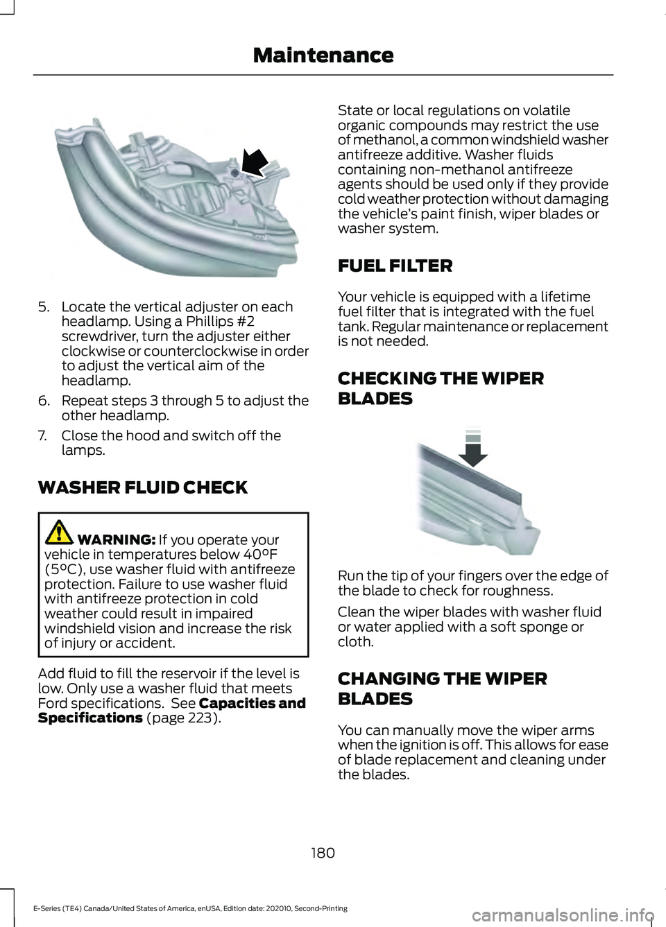 FORD E-350 2022 Owners Manual 5. Locate the vertical adjuster on each
headlamp. Using a Phillips #2
screwdriver, turn the adjuster either
clockwise or counterclockwise in order
to adjust the vertical aim of the
headlamp.
6. Repeat FORD E-350 2022 Owners Manual 5. Locate the vertical adjuster on each
headlamp. Using a Phillips #2
screwdriver, turn the adjuster either
clockwise or counterclockwise in order
to adjust the vertical aim of the
headlamp.
6. Repeat