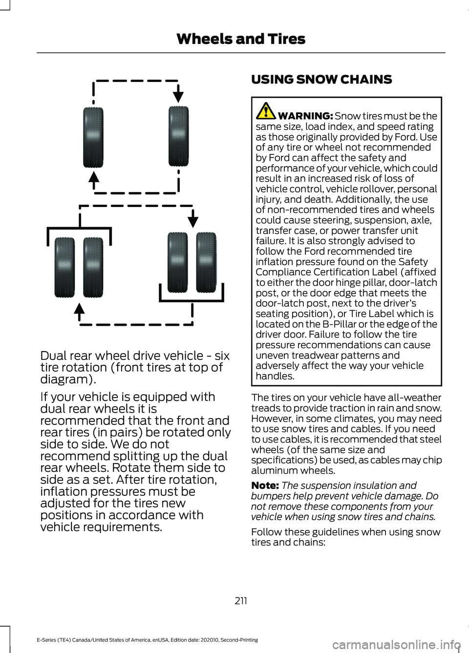 FORD E-350 2022  Owners Manual Dual rear wheel drive vehicle - six
tire rotation (front tires at top of
diagram).
If your vehicle is equipped with
dual rear wheels it is
recommended that the front and
rear tires (in pairs) be rotat