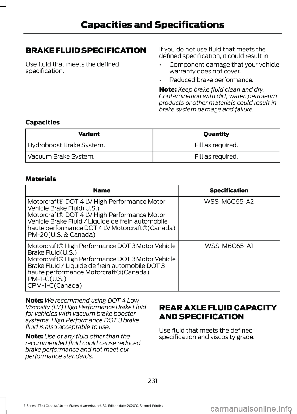 FORD E-350 2022 Owners Manual BRAKE FLUID SPECIFICATION
Use fluid that meets the defined
specification.
If you do not use fluid that meets the
defined specification, it could result in:
•
Component damage that your vehicle
warra FORD E-350 2022 Owners Manual BRAKE FLUID SPECIFICATION
Use fluid that meets the defined
specification.
If you do not use fluid that meets the
defined specification, it could result in:
•
Component damage that your vehicle
warra