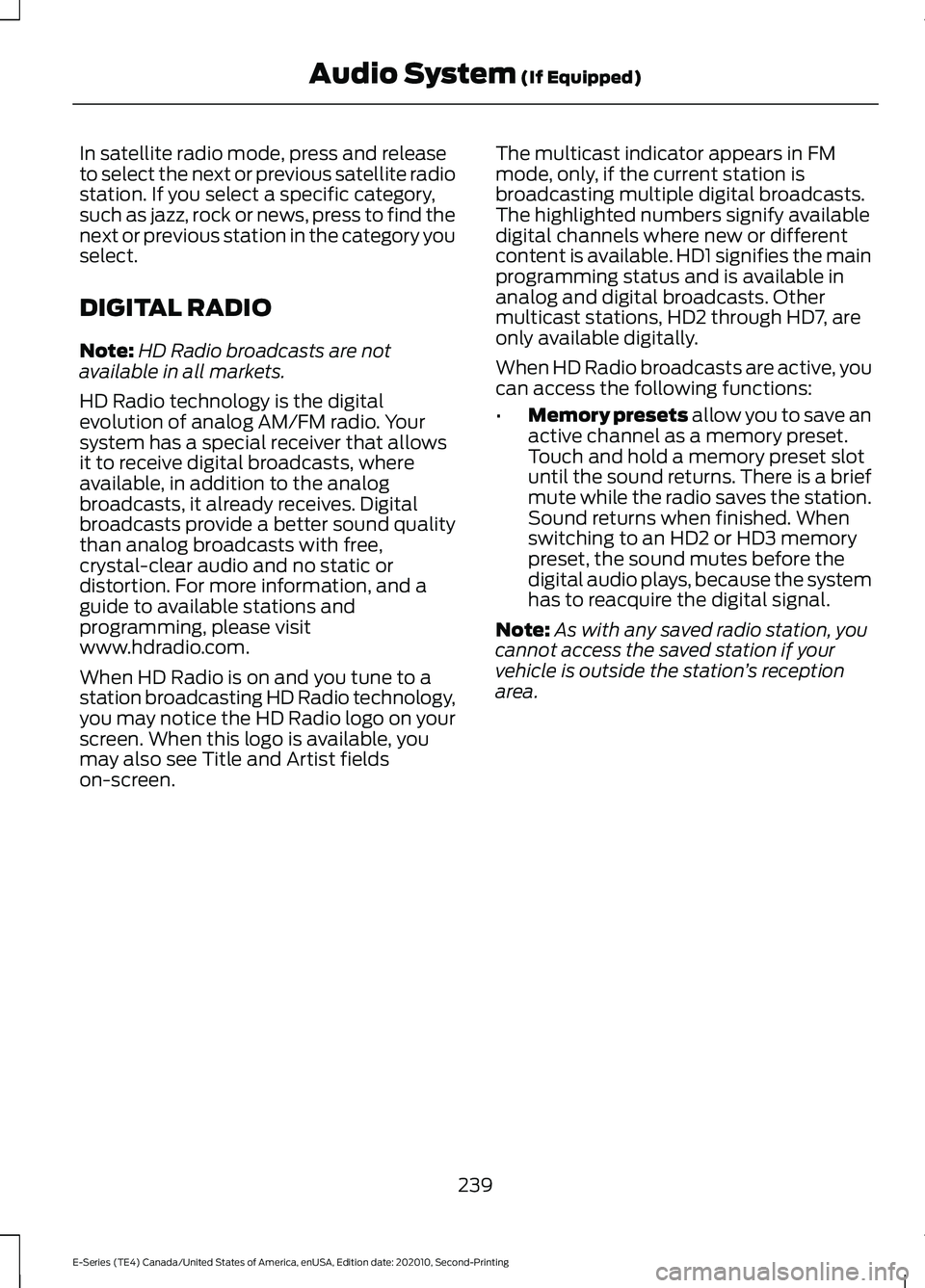 FORD E-350 2022 Owners Manual In satellite radio mode, press and release
to select the next or previous satellite radio
station. If you select a specific category,
such as jazz, rock or news, press to find the
next or previous sta FORD E-350 2022 Owners Manual In satellite radio mode, press and release
to select the next or previous satellite radio
station. If you select a specific category,
such as jazz, rock or news, press to find the
next or previous sta